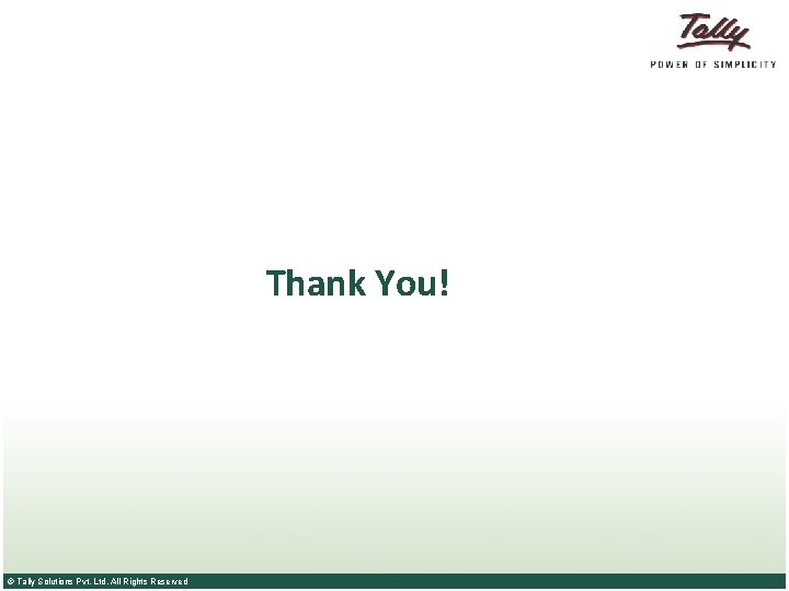 Thank You! © Tally Solutions Pvt. Ltd. All Rights Reserved 