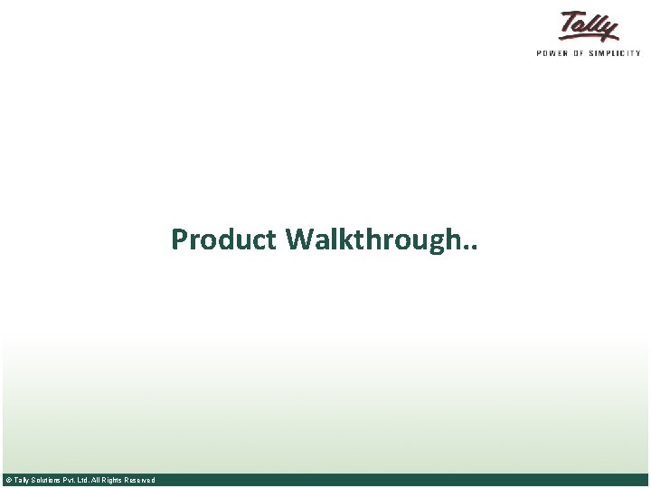Product Walkthrough. . © Tally Solutions Pvt. Ltd. All Rights Reserved 