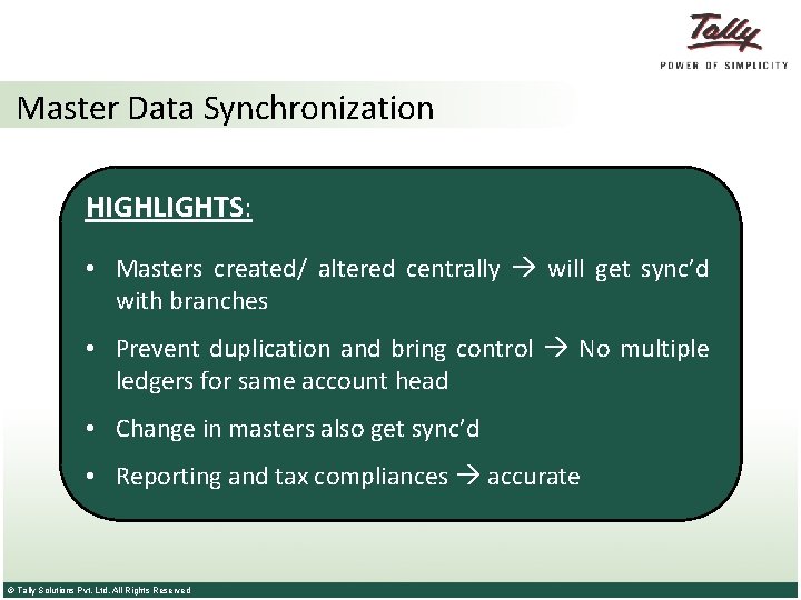 Master Data Synchronization HIGHLIGHTS: • Masters created/ altered centrally will get sync’d with branches