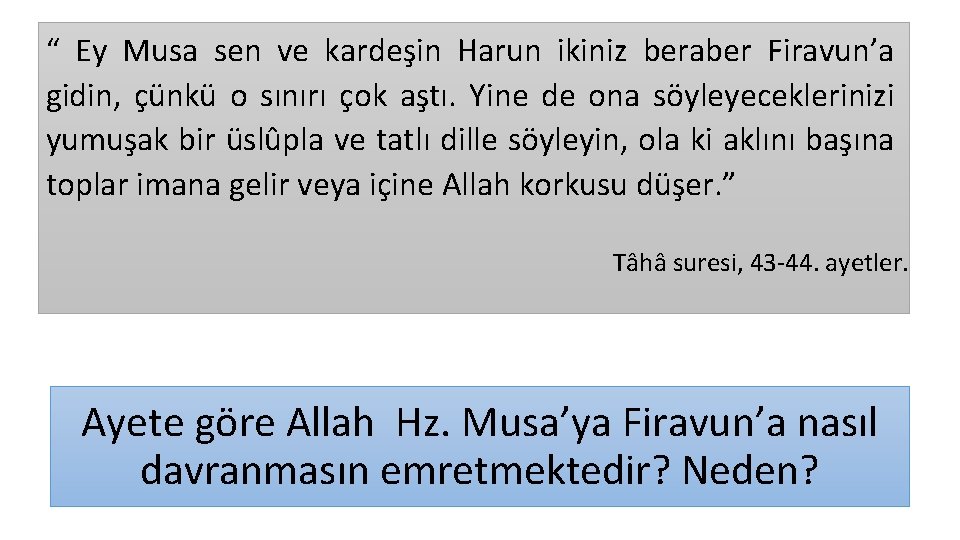 “ Ey Musa sen ve kardeşin Harun ikiniz beraber Firavun’a gidin, çünkü o sınırı