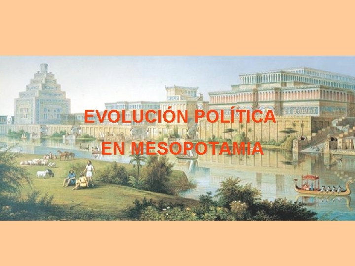 EVOLUCIÓN POLÍTICA EN MESOPOTAMIA 