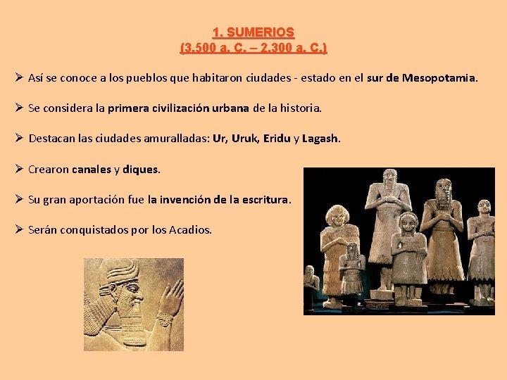 1. SUMERIOS (3. 500 a. C. – 2. 300 a. C. ) Así se
