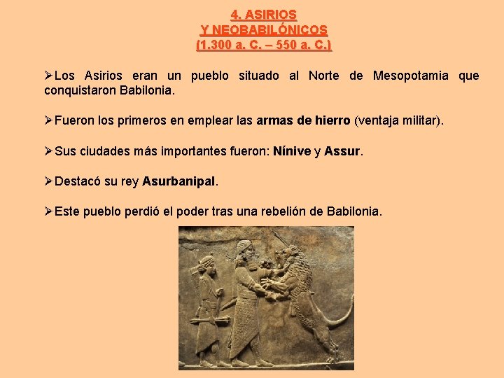 4. ASIRIOS Y NEOBABILÓNICOS (1. 300 a. C. – 550 a. C. ) Los