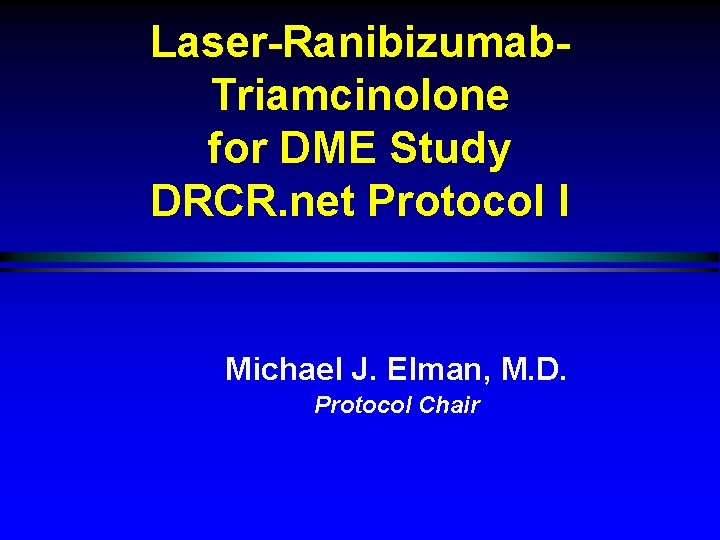 Laser-Ranibizumab. Triamcinolone for DME Study DRCR. net Protocol I Michael J. Elman, M. D.