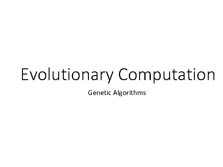 Evolutionary Computation Genetic Algorithms 