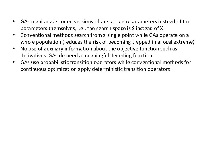  • GAs manipulate coded versions of the problem parameters instead of the parameters