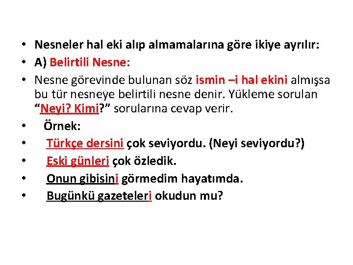  • Nesneler hal eki alıp almamalarına göre ikiye ayrılır: • A) Belirtili Nesne: