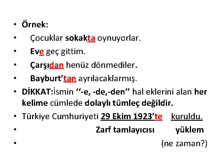  • Örnek: • Çocuklar sokakta oynuyorlar. • Eve geç gittim. • Çarşıdan henüz