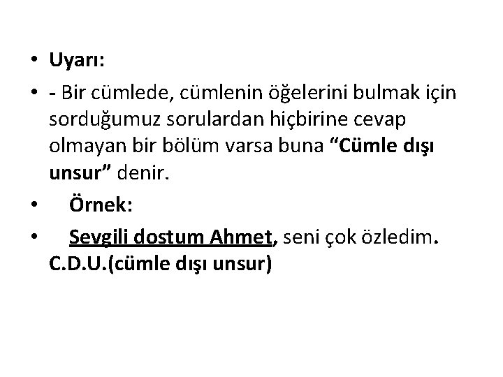  • Uyarı: • - Bir cümlede, cümlenin öğelerini bulmak için sorduğumuz sorulardan hiçbirine