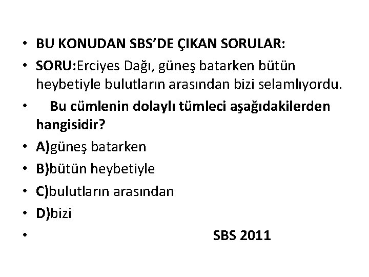  • BU KONUDAN SBS’DE ÇIKAN SORULAR: • SORU: Erciyes Dağı, güneş batarken bütün