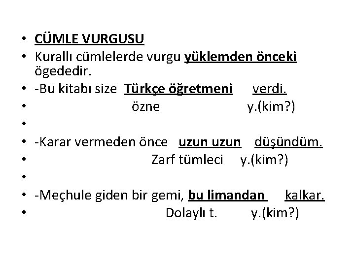  • CÜMLE VURGUSU • Kurallı cümlelerde vurgu yüklemden önceki ögededir. • -Bu kitabı