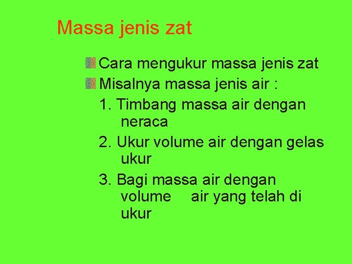 Massa jenis zat Cara mengukur massa jenis zat Misalnya massa jenis air : 1.