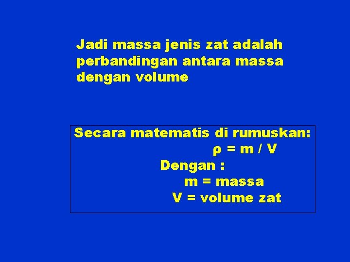 Jadi massa jenis zat adalah perbandingan antara massa dengan volume Secara matematis di rumuskan: