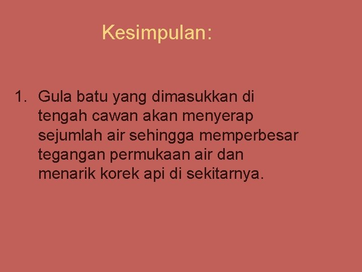 Kesimpulan: 1. Gula batu yang dimasukkan di tengah cawan akan menyerap sejumlah air sehingga