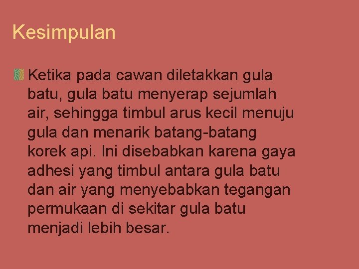 Kesimpulan Ketika pada cawan diletakkan gula batu, gula batu menyerap sejumlah air, sehingga timbul