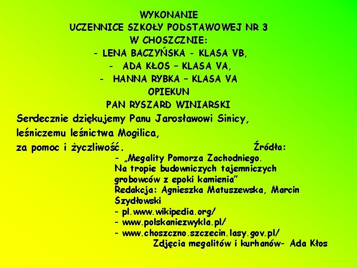 WYKONANIE UCZENNICE SZKOŁY PODSTAWOWEJ NR 3 W CHOSZCZNIE: - LENA BACZYŃSKA - KLASA VB,