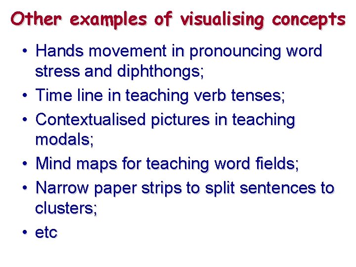 Other examples of visualising concepts • Hands movement in pronouncing word stress and diphthongs;