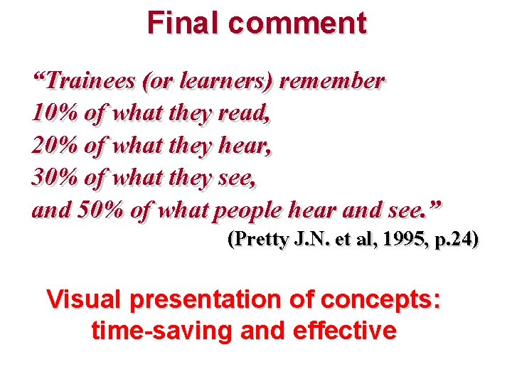 Final comment “Trainees (or learners) remember 10% of what they read, 20% of what