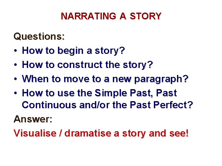 NARRATING A STORY Questions: • How to begin a story? • How to construct