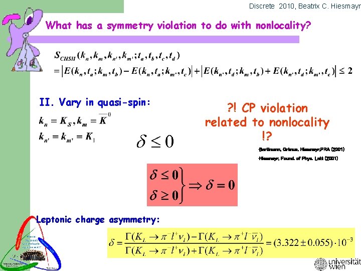 Discrete 2010, Beatrix C. Hiesmayr What has a symmetry violation to do with nonlocality?