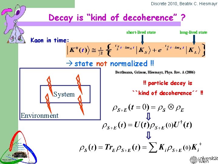 Discrete 2010, Beatrix C. Hiesmayr Decay is “kind of decoherence” ? short-lived state long-lived