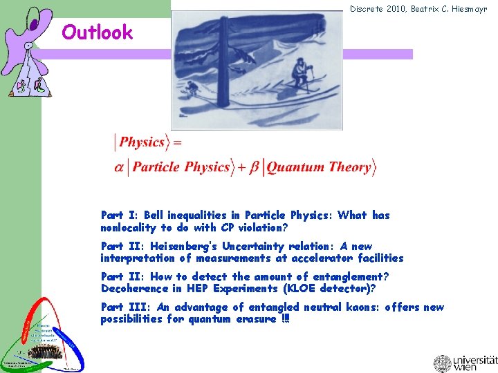 Discrete 2010, Beatrix C. Hiesmayr Outlook Part I: Bell inequalities in Particle Physics: What