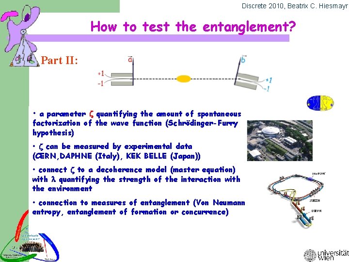 Discrete 2010, Beatrix C. Hiesmayr How to test the entanglement? Part II: • a