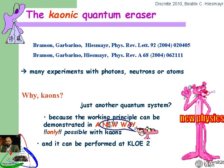 Discrete 2010, Beatrix C. Hiesmayr The kaonic quantum eraser Bramon, Garbarino, Hiesmayr, Phys. Rev.