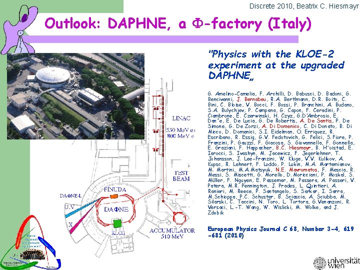 Discrete 2010, Beatrix C. Hiesmayr Outlook: DAPHNE, a F-factory (Italy) "Physics with the KLOE-2
