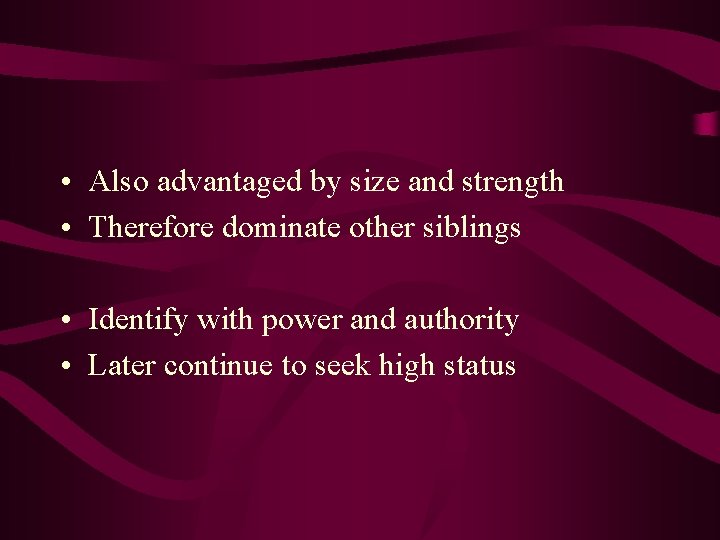 • Also advantaged by size and strength • Therefore dominate other siblings • • Also advantaged by size and strength • Therefore dominate other siblings •