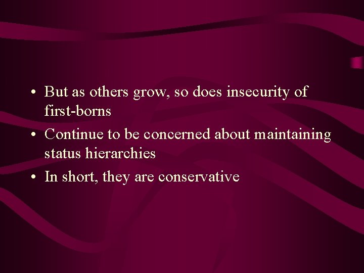 • But as others grow, so does insecurity of first-borns • Continue to • But as others grow, so does insecurity of first-borns • Continue to