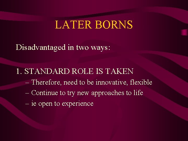 LATER BORNS Disadvantaged in two ways: 1. STANDARD ROLE IS TAKEN – Therefore, need LATER BORNS Disadvantaged in two ways: 1. STANDARD ROLE IS TAKEN – Therefore, need