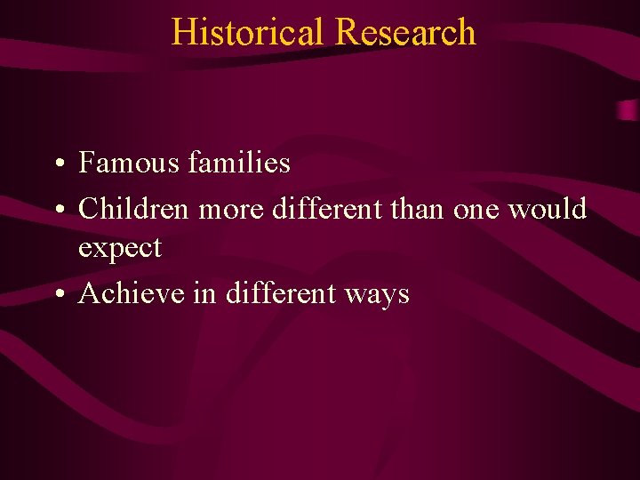 Historical Research • Famous families • Children more different than one would expect • Historical Research • Famous families • Children more different than one would expect •