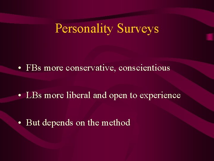 Personality Surveys • FBs more conservative, conscientious • LBs more liberal and open to Personality Surveys • FBs more conservative, conscientious • LBs more liberal and open to
