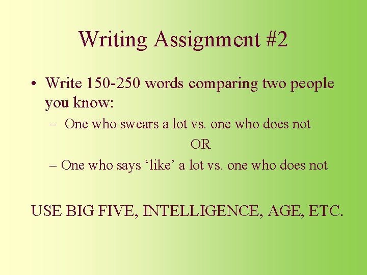 Writing Assignment #2 • Write 150 -250 words comparing two people you know: – Writing Assignment #2 • Write 150 -250 words comparing two people you know: –