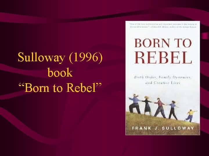 Sulloway (1996) book “Born to Rebel” Sulloway (1996) book “Born to Rebel”