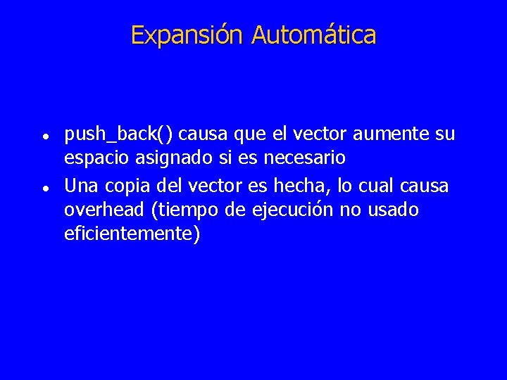 Expansión Automática l l push_back() causa que el vector aumente su espacio asignado si