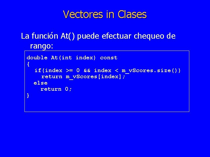 Vectores in Clases La función At() puede efectuar chequeo de rango: double At(int index)