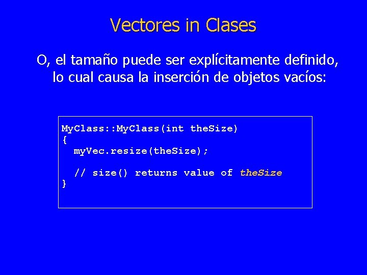 Vectores in Clases O, el tamaño puede ser explícitamente definido, lo cual causa la