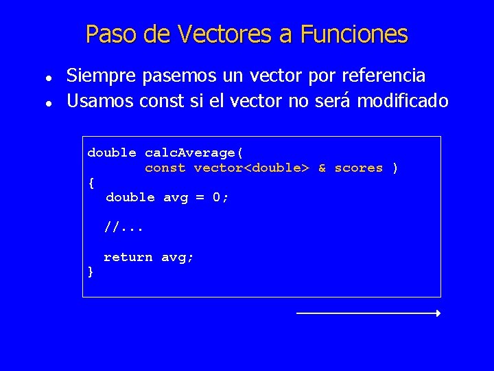 Paso de Vectores a Funciones l l Siempre pasemos un vector por referencia Usamos