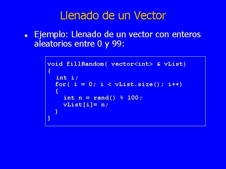 Llenado de un Vector l Ejemplo: Llenado de un vector con enteros aleatorios entre