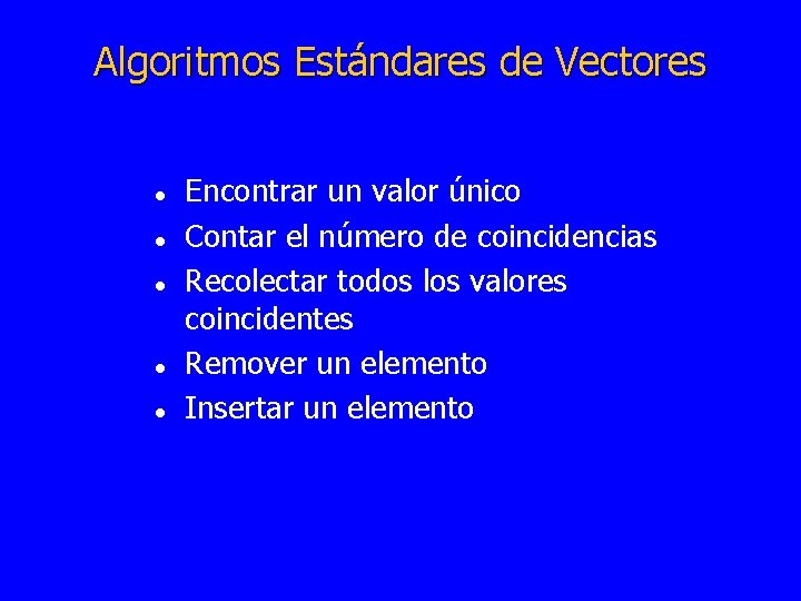 Algoritmos Estándares de Vectores l l l Encontrar un valor único Contar el número