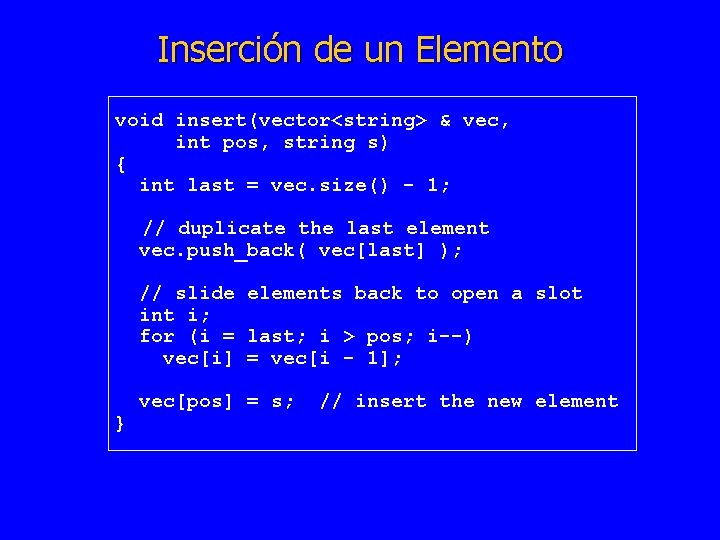 Inserción de un Elemento void insert(vector<string> & vec, int pos, string s) { int