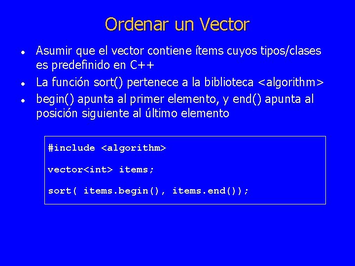 Ordenar un Vector l l l Asumir que el vector contiene ítems cuyos tipos/clases