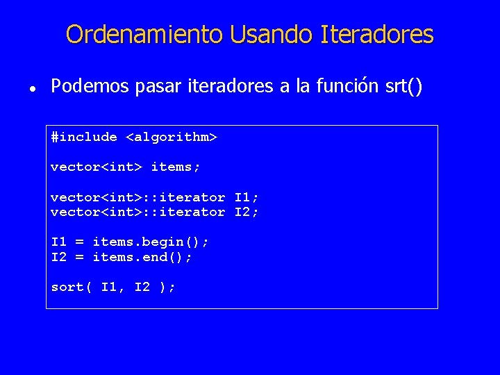 Ordenamiento Usando Iteradores l Podemos pasar iteradores a la función srt() #include <algorithm> vector<int>