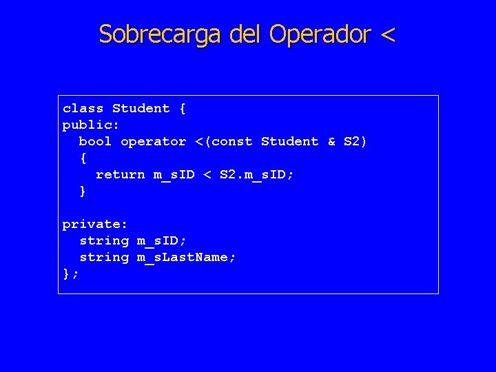 Sobrecarga del Operador < class Student { public: bool operator <(const Student & S