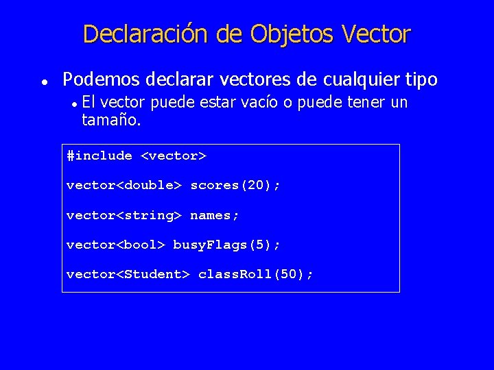 Declaración de Objetos Vector l Podemos declarar vectores de cualquier tipo l El vector