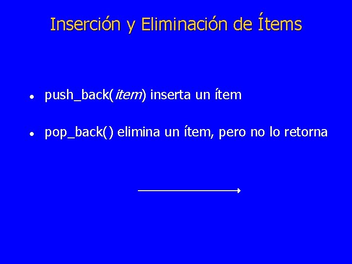 Inserción y Eliminación de Ítems l push_back(item) inserta un ítem l pop_back() elimina un