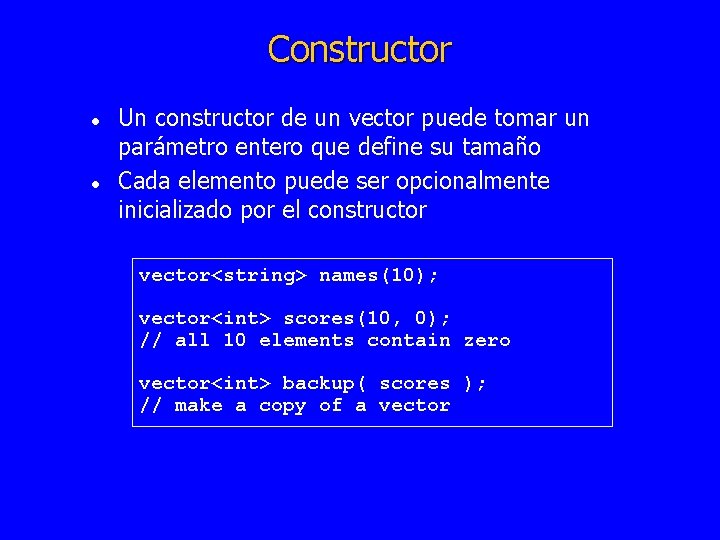 Constructor l l Un constructor de un vector puede tomar un parámetro entero que