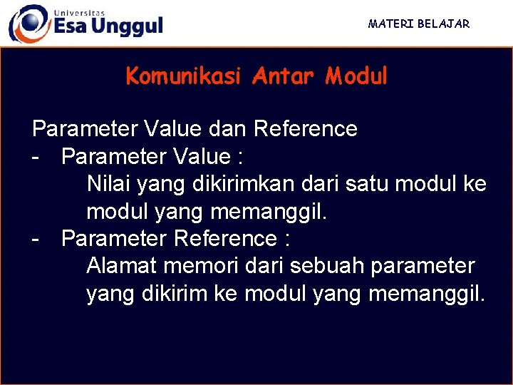 MATERI BELAJAR Komunikasi Antar Modul Parameter Value dan Reference - Parameter Value : Nilai